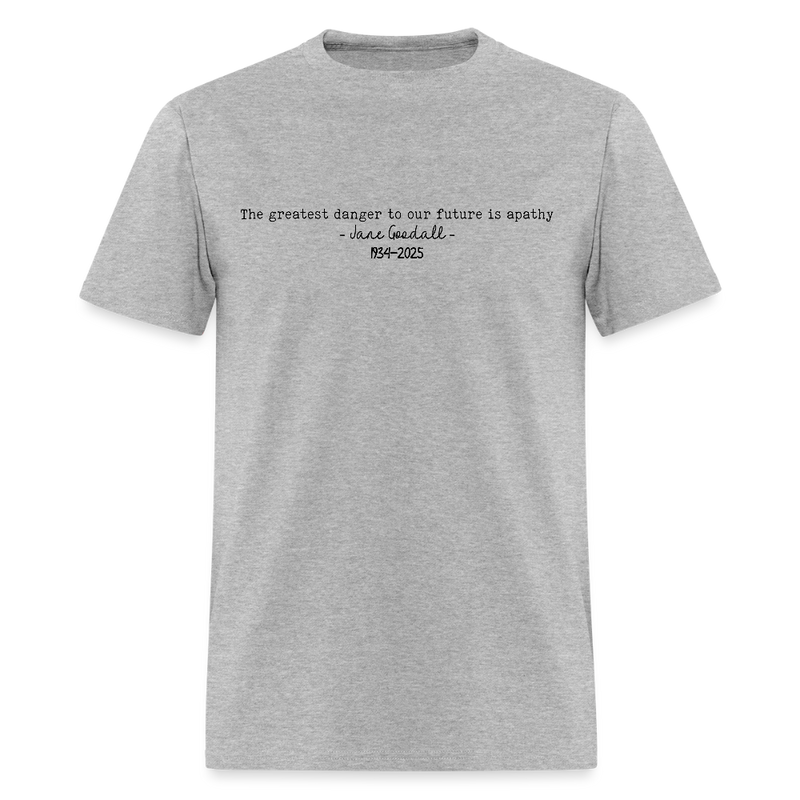 Jane Goodall The Greatest Danger To Our Future Is Apathy T Shirt - heather gray
