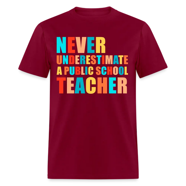 Never Underestimate a Public School Teacher T Shirt - burgundy