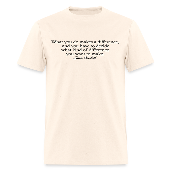 What You Do Makes A Difference Jane Goodall T Shirt - natural