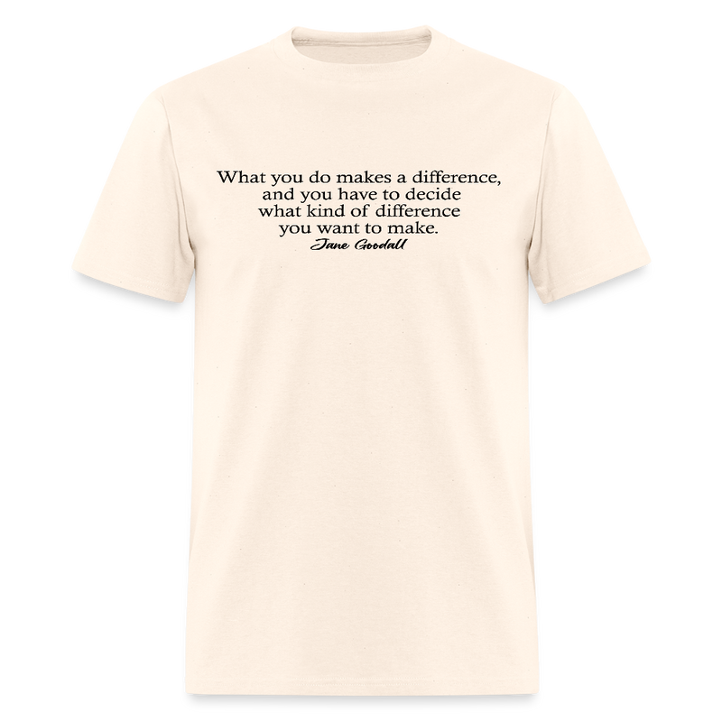 What You Do Makes A Difference Jane Goodall T Shirt - natural