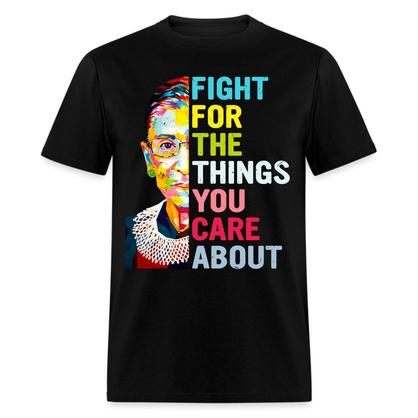 Fight For The Things You Care About T Shirt - black