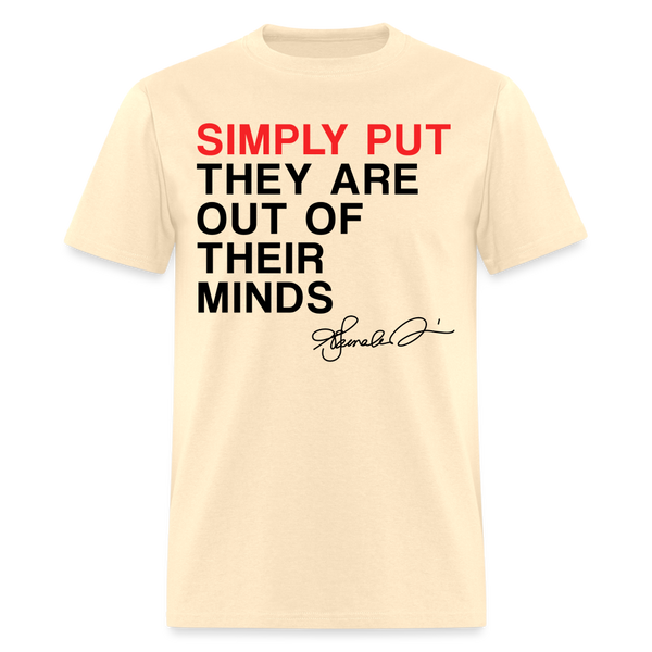 Simply Put They Are Out Of Their Minds T Shirt - natural