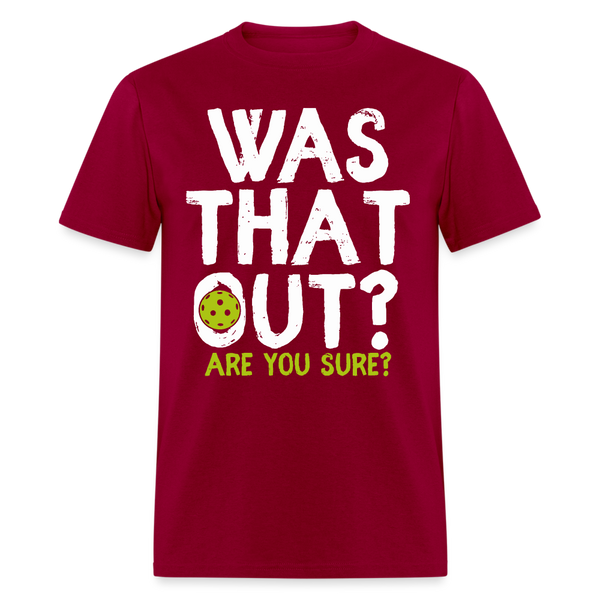 Was That Out Are You Sure Pickleball T Shirt - dark red