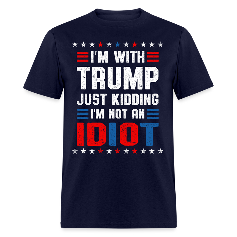 I'm With Trump Just Kidding T Shirt - navy