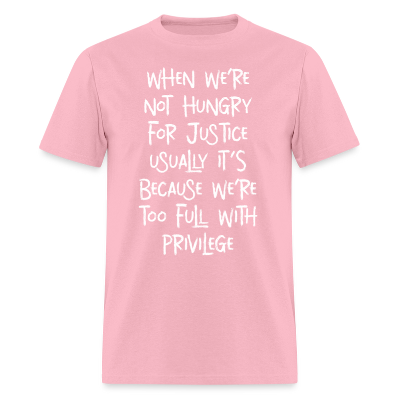 When We’re Not Hungry For Justice T Shirt - pink