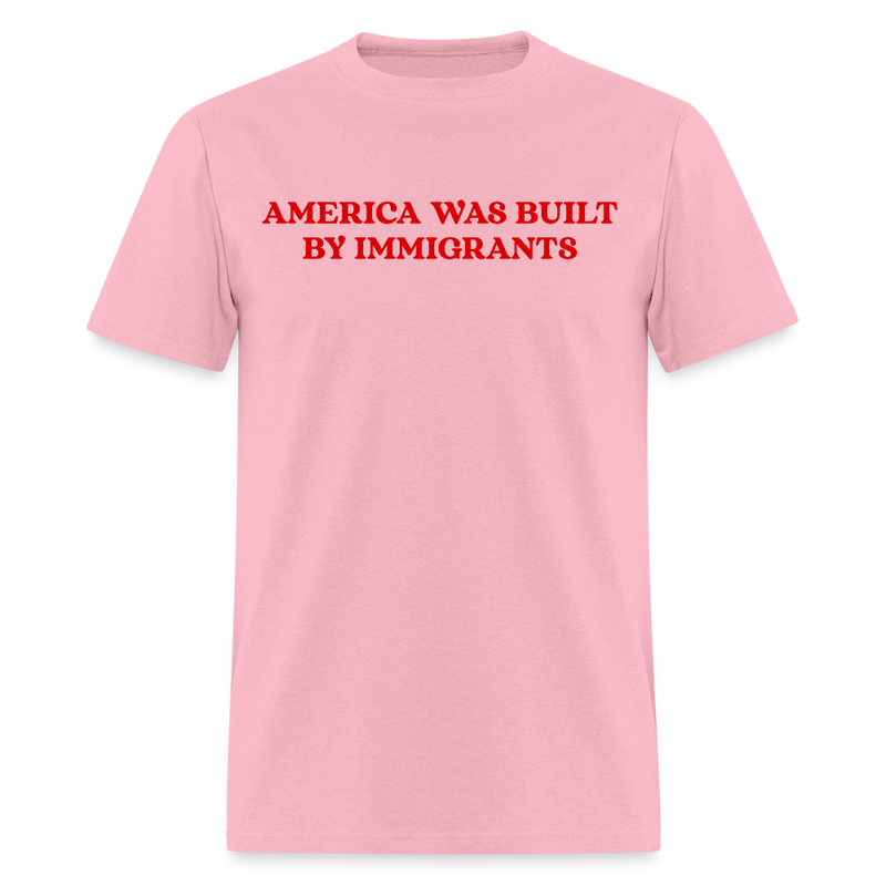 America Was Built By Immigrants T Shirt - pink
