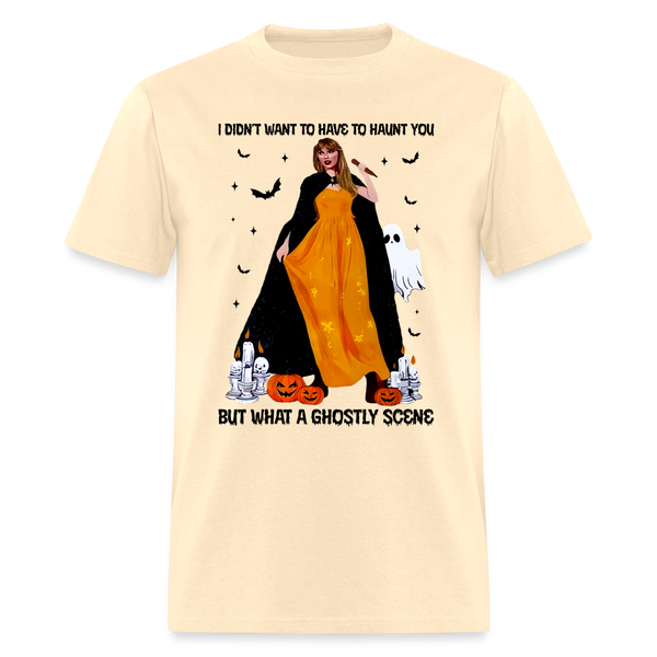 I Didn't Want To Have To Haunt You T Shirt - natural