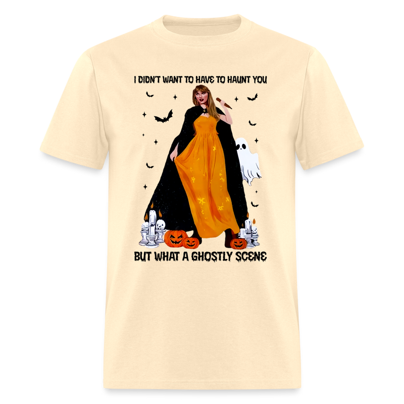 I Didn't Want To Have To Haunt You T Shirt - natural