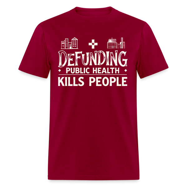 Defunding Public Health Kills People T Shirt - dark red