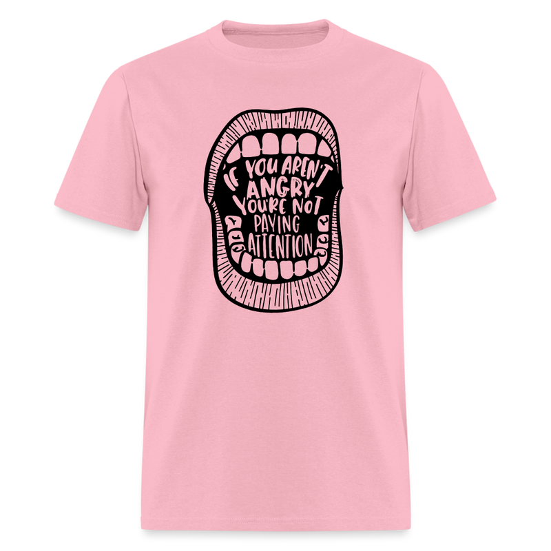 If You Aren't Angry You're Not Paying Attention T Shirt - pink