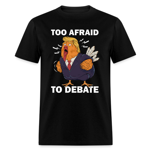 Too Afraid To Debate T Shirt - black