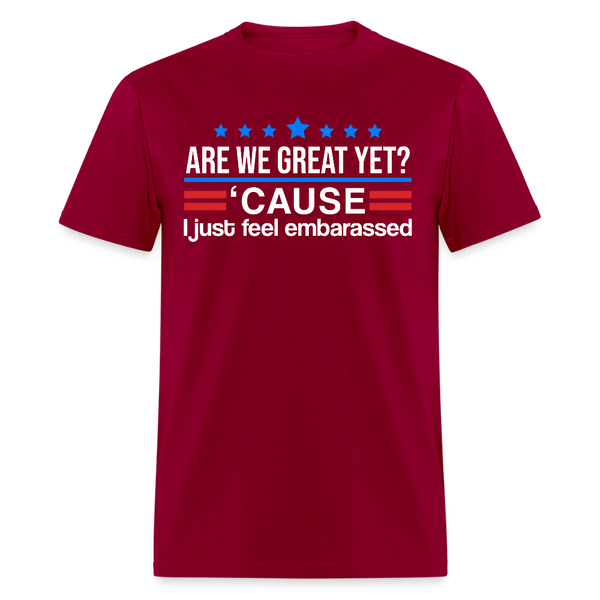 Are We Great Yet Cause I Just Feel Embarrassed T Shirt - dark red
