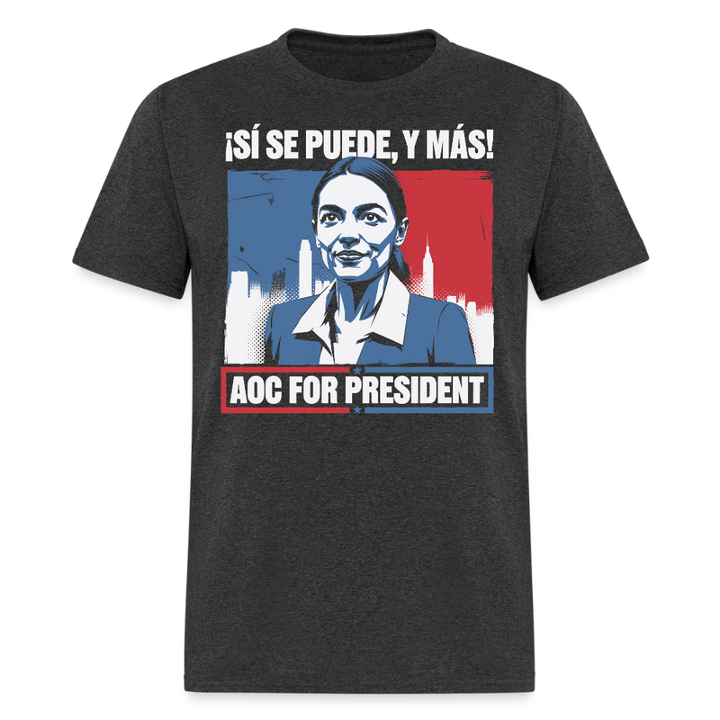 ¡Sí Se Puede Y Más! AOC for President T Shirt - heather black
