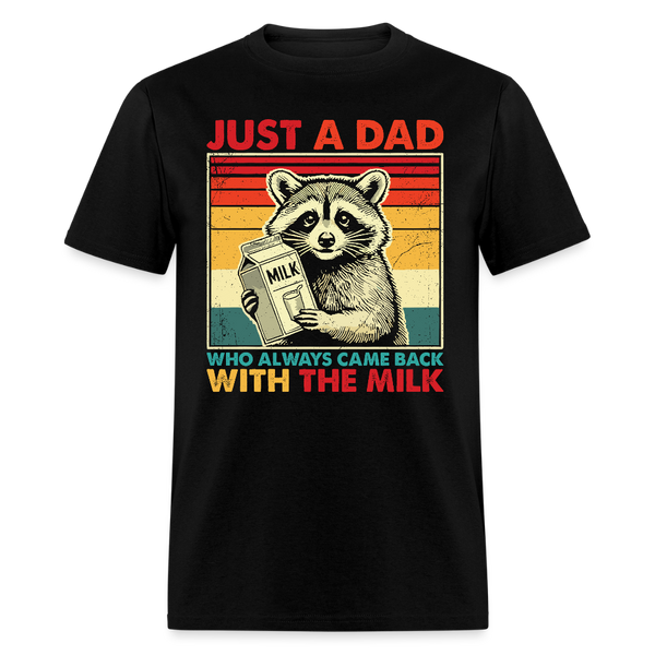 Just A Dad Who Always Came Back With The Milk T Shirt - black