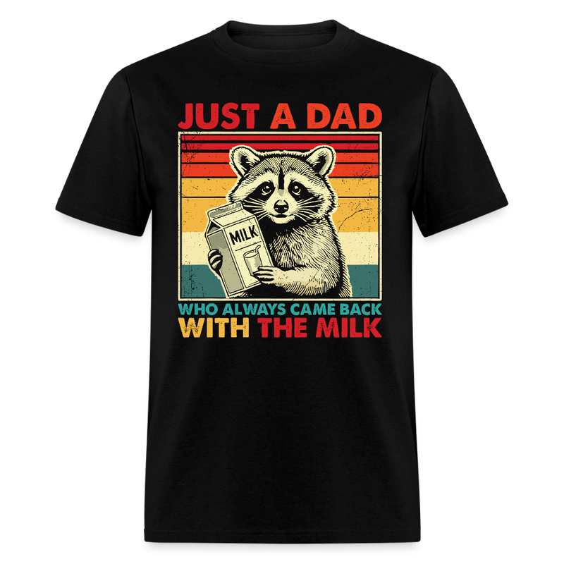 Just A Dad Who Always Came Back With The Milk T Shirt - black
