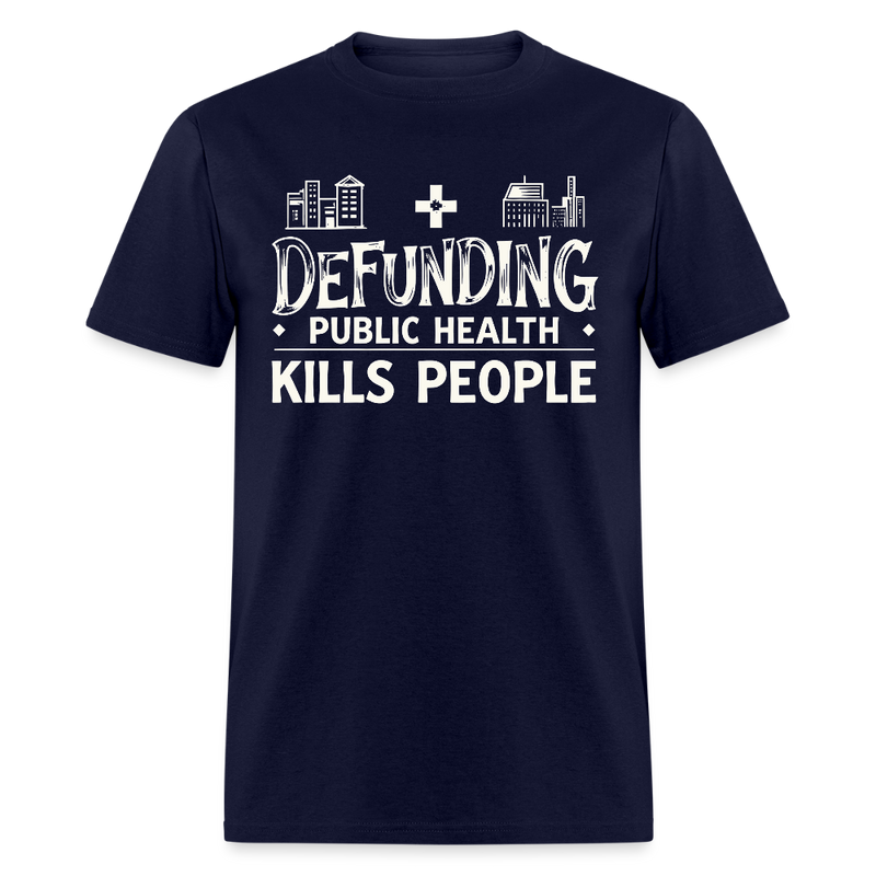 Defunding Public Health Kills People T Shirt - navy