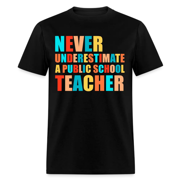 Never Underestimate a Public School Teacher T Shirt - black