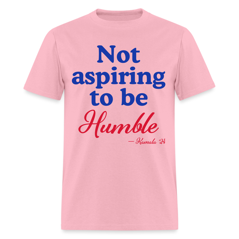 Not Aspiring To Be Humble T Shirt - pink
