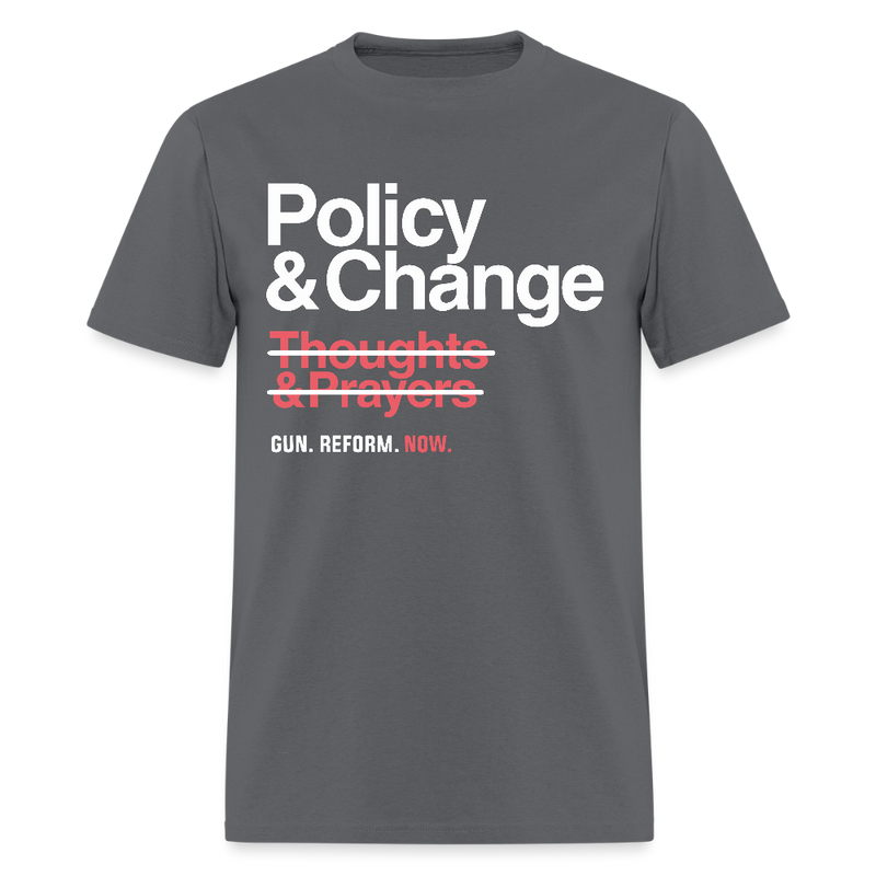 Policy & Change Not Thoughts & Prayers T Shirt - charcoal