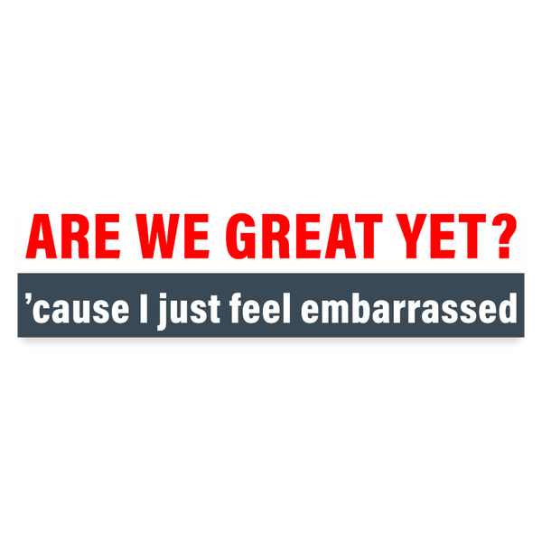 Are We Great Yet Bumper Sticker - white matte