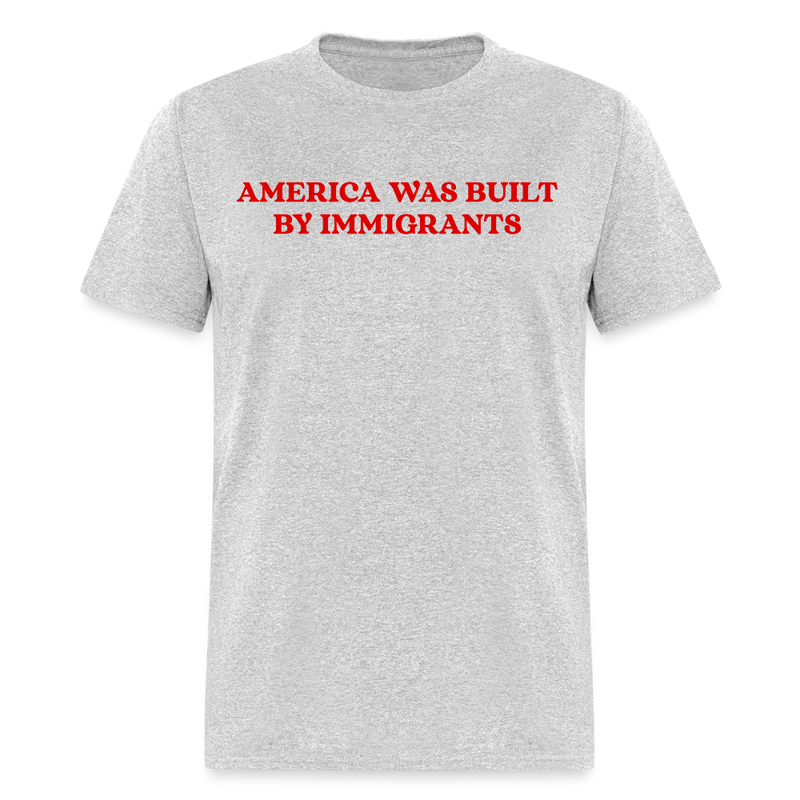 America Was Built By Immigrants T Shirt - heather gray