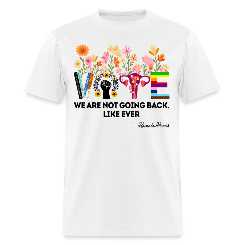 We Are Not Going Back Like Ever T Shirt - white