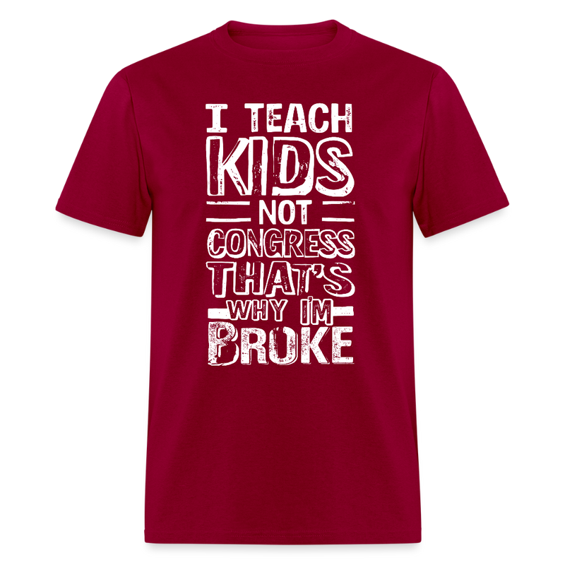 I Teach Kids Not Congress T Shirt - dark red