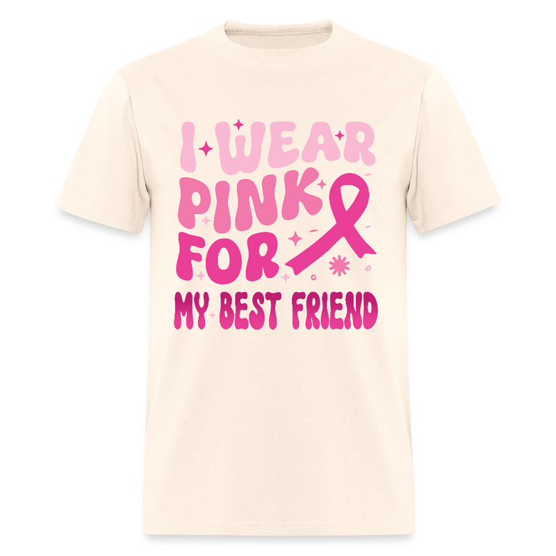 I Wear Pink For My Best Friend Cancer Awareness Month T Shirt - natural