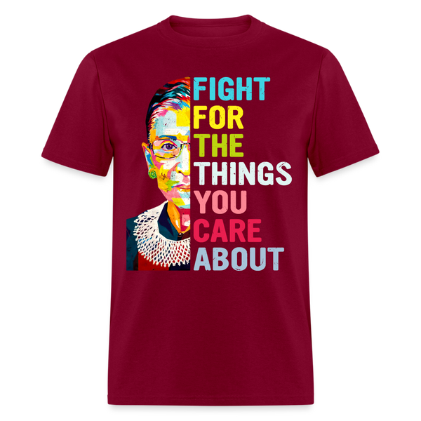 Fight For The Things You Care About T Shirt - burgundy