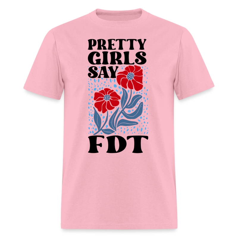 Pretty Girls Say FDT T Shirt - pink
