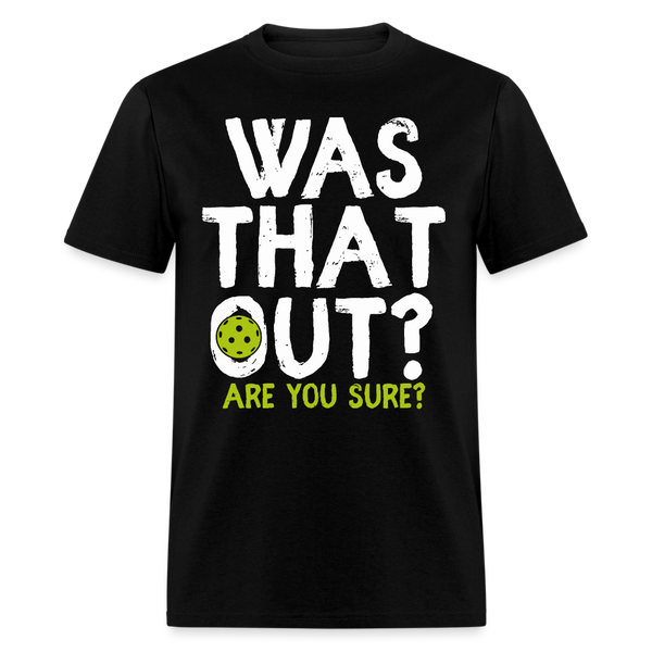Was That Out Are You Sure Pickleball T Shirt - black