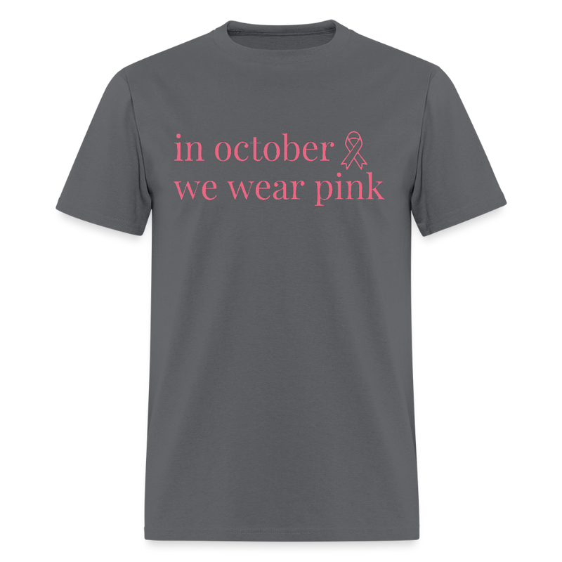 In October We Wear Pink Breast Cancer Awareness Month T Shirt - charcoal