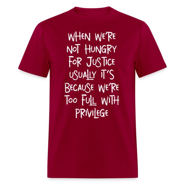 When We’re Not Hungry For Justice T Shirt - dark red