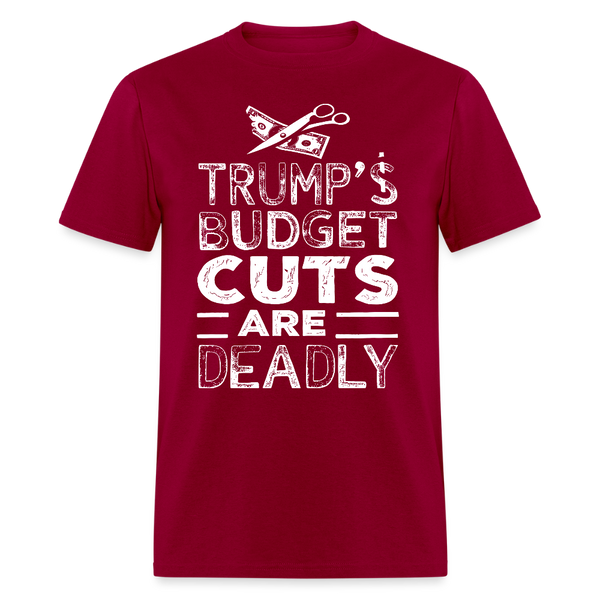 Trump’s Budget Cuts Are Deadly T Shirt - dark red