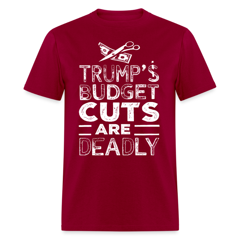 Trump’s Budget Cuts Are Deadly T Shirt - dark red