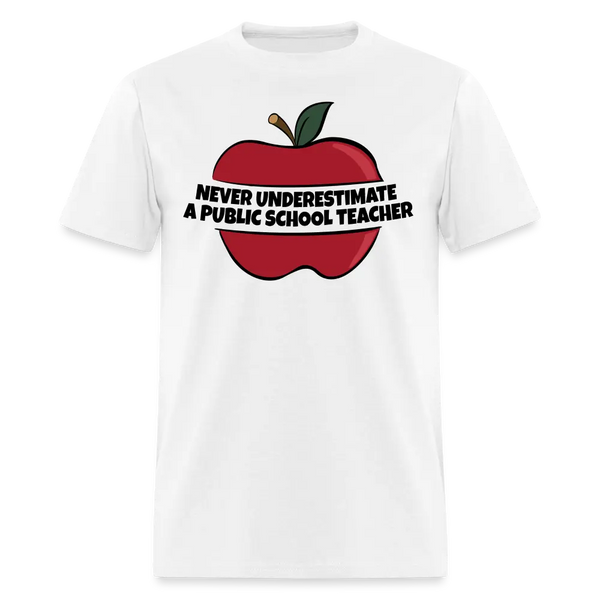 Never Underestimate A Public School Teacher T Shirt - white