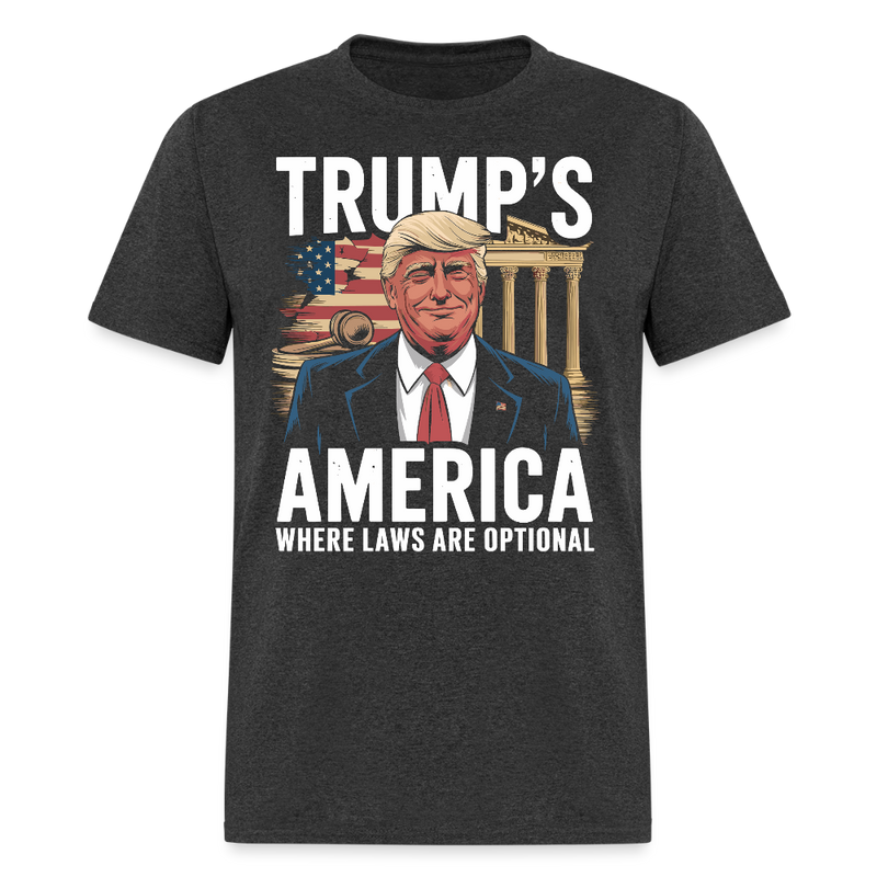 Trump’s America Where Laws Are Optional T Shirt - heather black