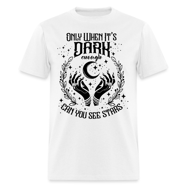 Only When It’s Dark Enough Can You See Stars T Shirt - 4 - white