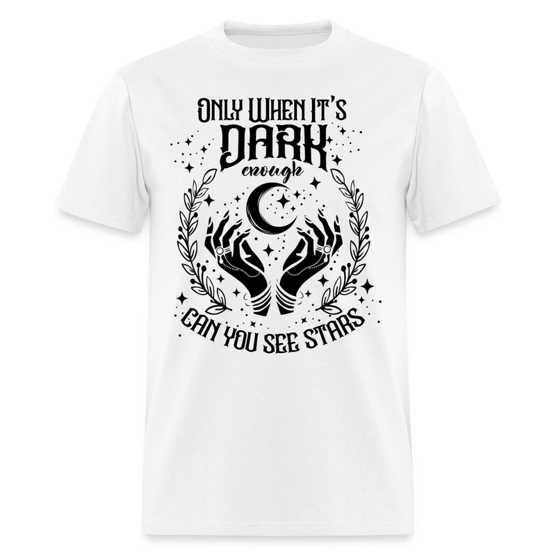 Only When It’s Dark Enough Can You See Stars T Shirt - 4 - white