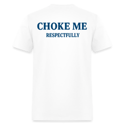 Choke Me Respectfully T Shirt - white
