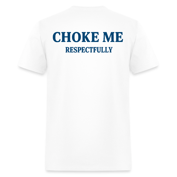Choke Me Respectfully T Shirt - white