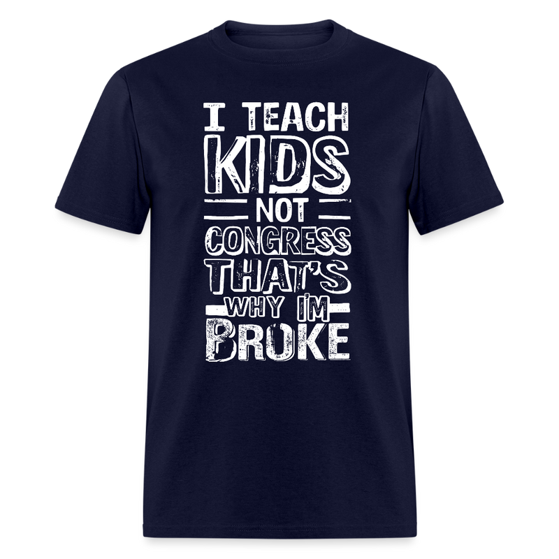 I Teach Kids Not Congress T Shirt - navy