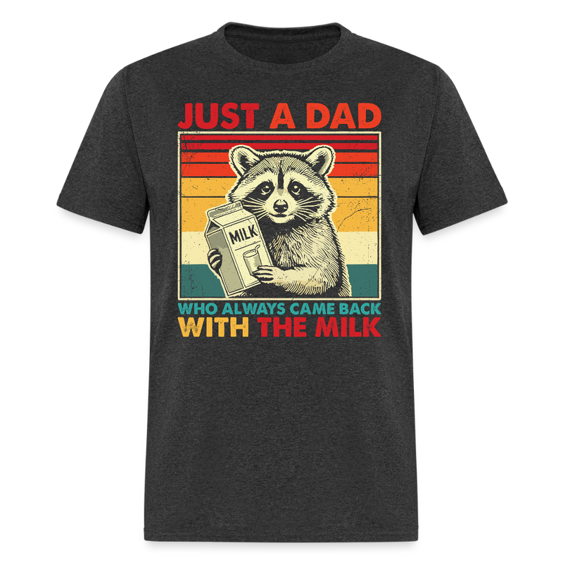 Just A Dad Who Always Came Back With The Milk T Shirt - heather black