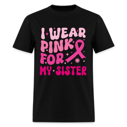 I Wear Pink For My Sister Breast Cancer Awareness Month T Shirt - black