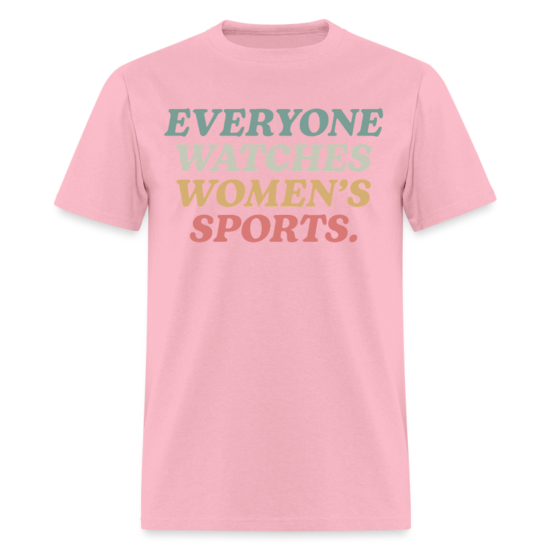 Everyone Watches Women's Sports T Shirt - pink