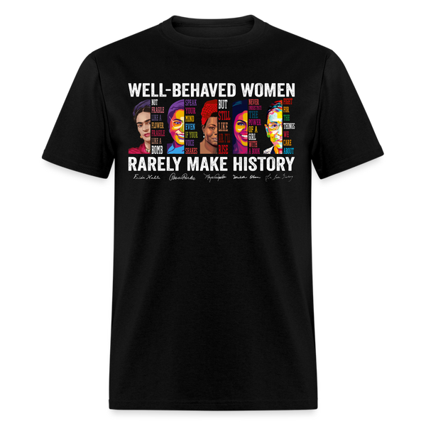 Well - Behaved Women Rarely Make History T Shirt - black