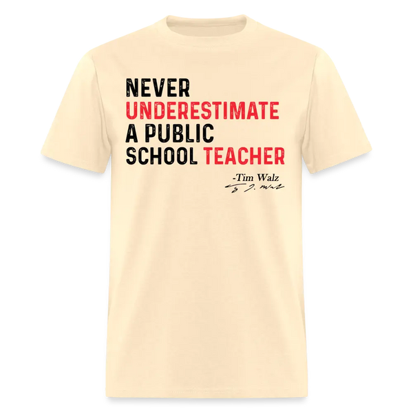 Never Underestimate a Public School Teacher T Shirt - natural