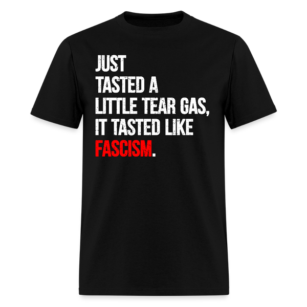 Just Tasted A Little Tear Gas T Shirt - black