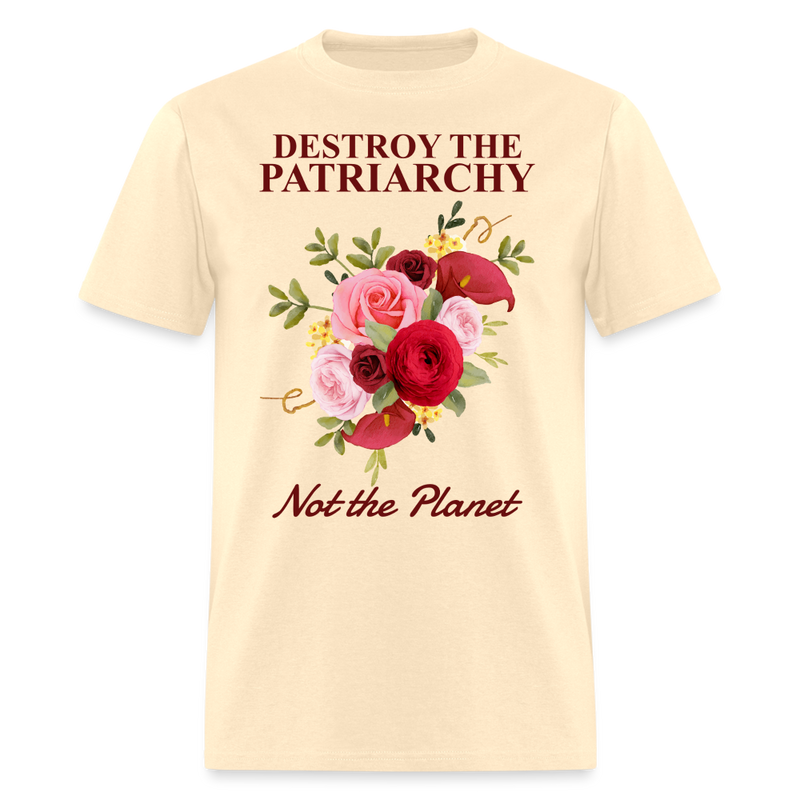 Destroy the Patriarchy Not The Planet T Shirt - natural