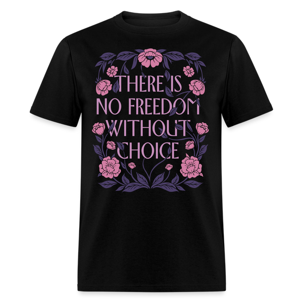 There Is No Freedom Without Choice T Shirt - black